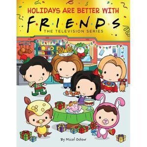 Holidays Are Better with Friends (Friends Picture Book) -- Micol Ostow